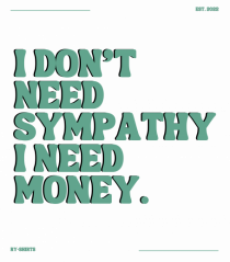 i don t need symphaty i need money5