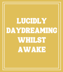 lucicly daydreaming whilst awake7