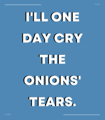 i ll one day cry the onions tears3