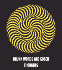 drunk words are sober thoughts3