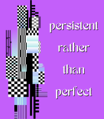 persistent rather than perfect4