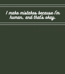 i make mistakes because i m human and that s okay