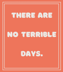 there are no terrible days7
