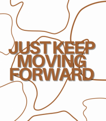 just keep moving forward