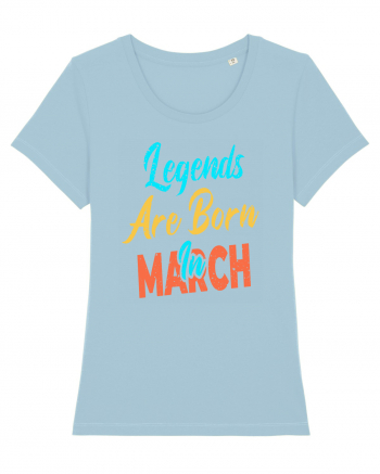 Legends Are Born In March Sky Blue
