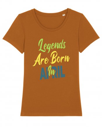 Legends Are Born In April Roasted Orange