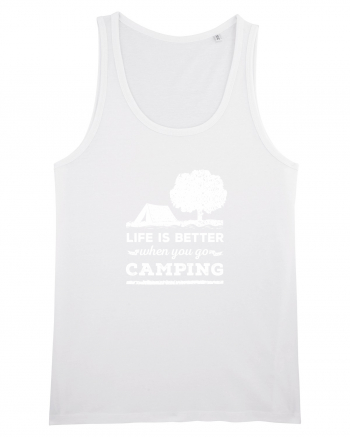 Life is Better When You Go Camping White