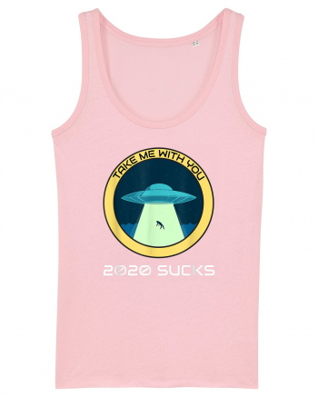 2020 Sucks Take Me With You Funny Alien Cotton Pink