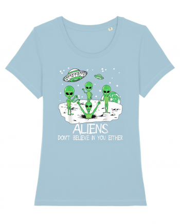 Alien Don't Believe In You Either Funny Alien Sky Blue