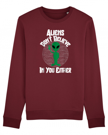 Aliens Don't Believe In You Either Burgundy