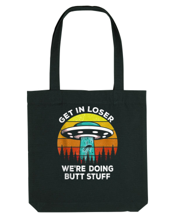 Get In Loser We're Doing Butt Stuff Black