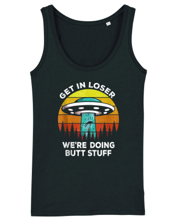 Get In Loser We're Doing Butt Stuff Black