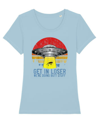 Get In Loser We're Doing Butt Stuff Sky Blue
