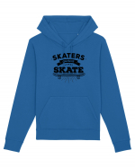 Skaters Gonna Skate Hanorac Unisex Drummer