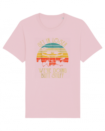 Vintage Get In Loser Were Doing Butt Stuff Alien UFO Cotton Pink