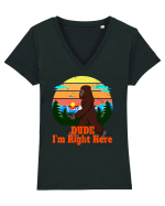 Dude I'm Right Here Tricou mânecă scurtă guler V Damă Evoker