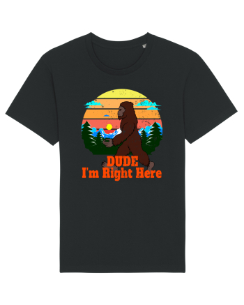 Dude I'm Right Here Black