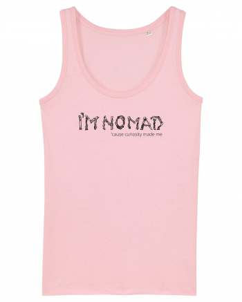 I'm Nomad Because Curiosity Made Me Cotton Pink