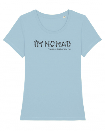 I'm Nomad Because Curiosity Made Me Sky Blue