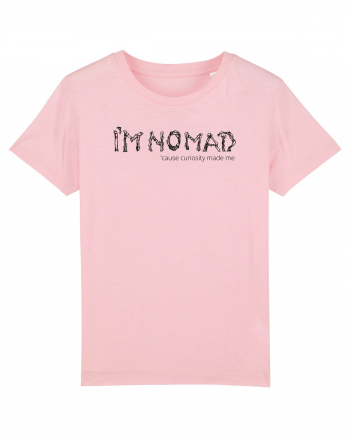 I'm Nomad Because Curiosity Made Me Cotton Pink