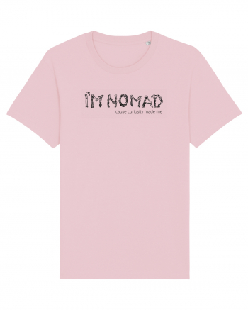 I'm Nomad Because Curiosity Made Me Cotton Pink