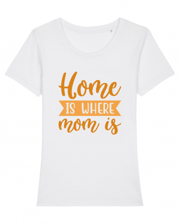 Home Is Where Mom Is White