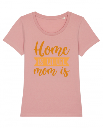 Home Is Where Mom Is Canyon Pink