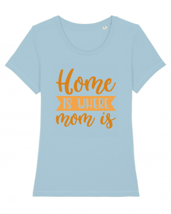 Home Is Where Mom Is Sky Blue