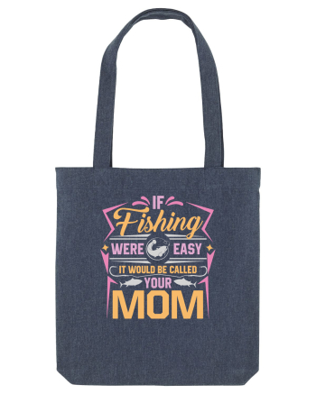 If Fishing Were Easy It Would Be Called Your Mom Midnight Blue