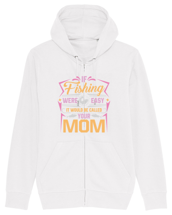 If Fishing Were Easy It Would Be Called Your Mom White
