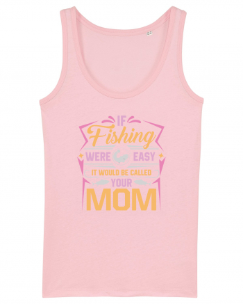 If Fishing Were Easy It Would Be Called Your Mom Cotton Pink