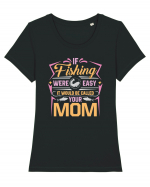 If Fishing Were Easy It Would Be Called Your Mom Tricou mânecă scurtă guler larg fitted Damă Expresser