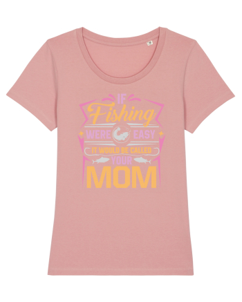 If Fishing Were Easy It Would Be Called Your Mom Canyon Pink