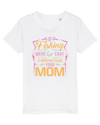 If Fishing Were Easy It Would Be Called Your Mom White