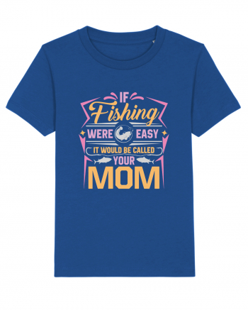 If Fishing Were Easy It Would Be Called Your Mom Majorelle Blue