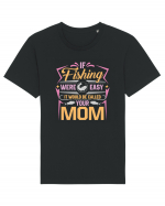 If Fishing Were Easy It Would Be Called Your Mom Tricou mânecă scurtă Unisex Rocker
