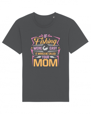 If Fishing Were Easy It Would Be Called Your Mom Anthracite