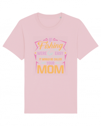 If Fishing Were Easy It Would Be Called Your Mom Cotton Pink