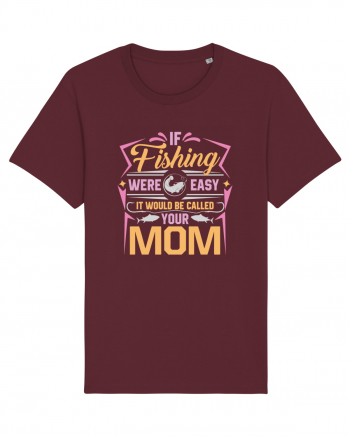 If Fishing Were Easy It Would Be Called Your Mom Burgundy