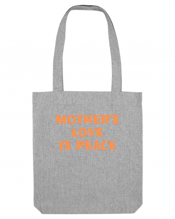 Mother's Love Is Peace Heather Grey