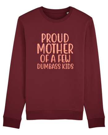 Proud Mother Of A Few Dumbass Kids Burgundy