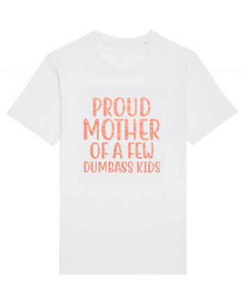 Proud Mother Of A Few Dumbass Kids White