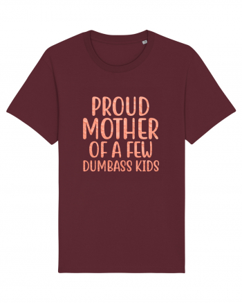 Proud Mother Of A Few Dumbass Kids Burgundy