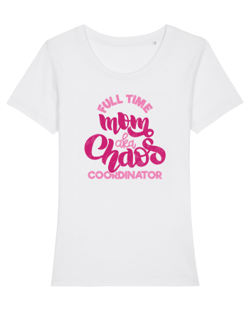 Full Time Mom Aka Chaos Coordinator White