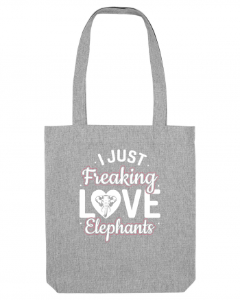 I Just Freaking Love Elephants Heather Grey