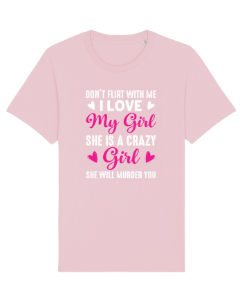 I Love My Girl She Is A Crazy Girl Cotton Pink