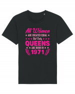 All Women Are Equal Queens Are Born In 1971 Tricou mânecă scurtă Unisex Rocker