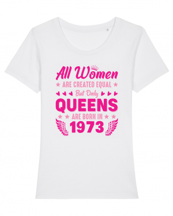 All Women Are Equal Queens Are Born In 1973 White