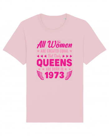 All Women Are Equal Queens Are Born In 1973 Cotton Pink