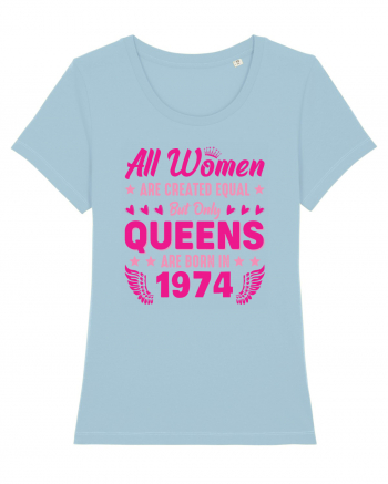 All Women Are Equal Queens Are Born In 1974 Sky Blue